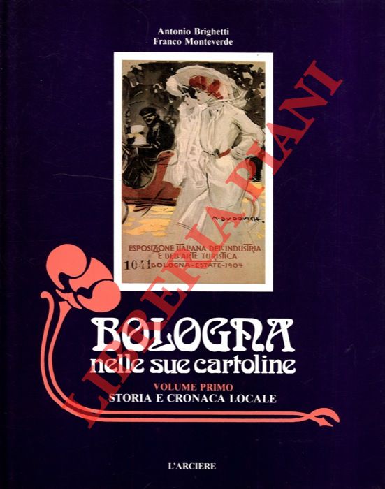 BRIGHETTI Antonio - MONTEVERDE Franco - - Bologna nelle sue cartoline. Volume primo. Storia e cronaca locale. Volume secondo. Vedute della citt.