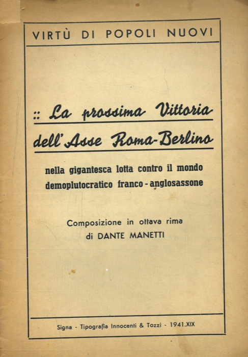 MANETTI Dante - - La prossima Vittoria dell'Asse Roma-Berlino nella gigantesca lotta contro il mondo demoplutocratico franco-anglosassone.