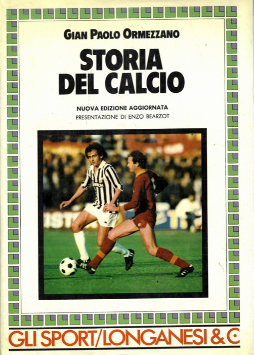 ORMEZZANO Gian Paolo - - Storia (e storie) del calcio. Presentazione di Enzo Bearzot.