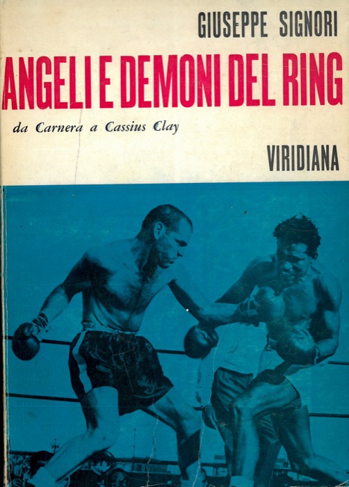 SIGNORI Giuseppe - - Angeli e demoni del ring. Da Carnera a Cassius Clay.