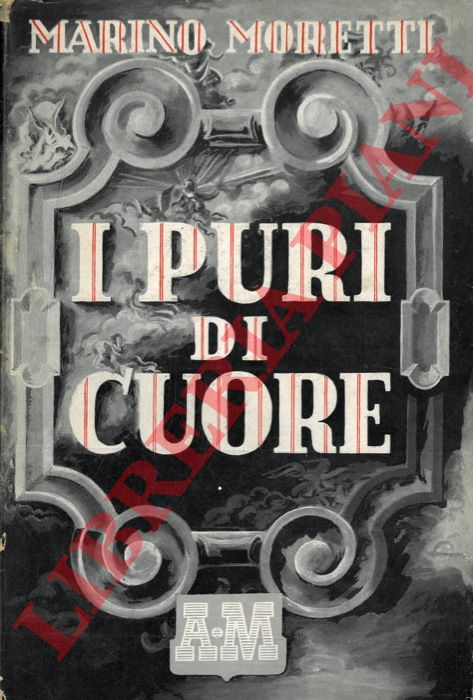 MORETTI Marino - - I puri di cuore.