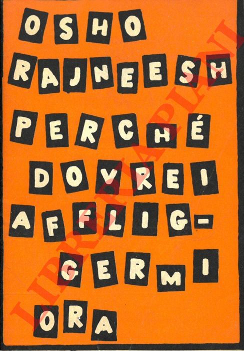 RAJNEESH Osho - - Perch dovrei affliggermi ora ...
