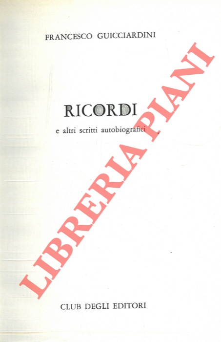 GUICCIARDINI Francesco - - Ricordi e altri scritti autobiografici.