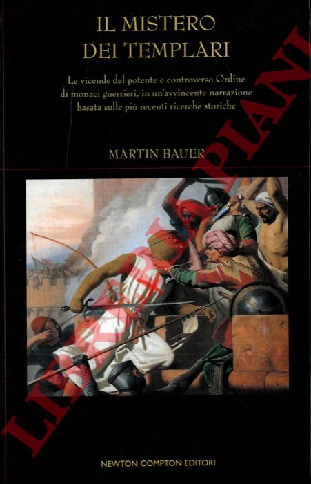 BAUER Martin - - Il mistero dei Templari. Le vicende del potente e controverso Ordine di monaci guerrieri, in un'avvincente narrazione basata sulle pi recenti ricerche storiche.