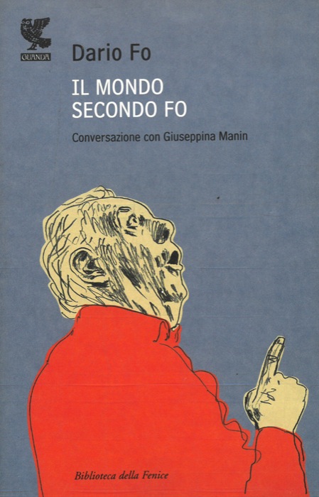 FO Dario - - Il mondo secondo Fo. Conversazione con Giuseppina Manin.
