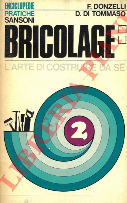 DONZELLI Ferdinando - DI TOMMASO Domenico - - Bricolage. L'arte di costruire da se.