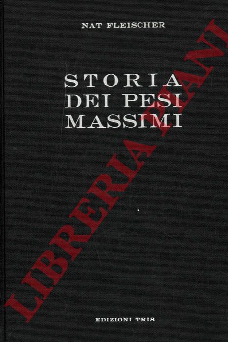FLEISCHER Nat - - Storia dei pesi massimi. Dalle origini ai giorni nostri.