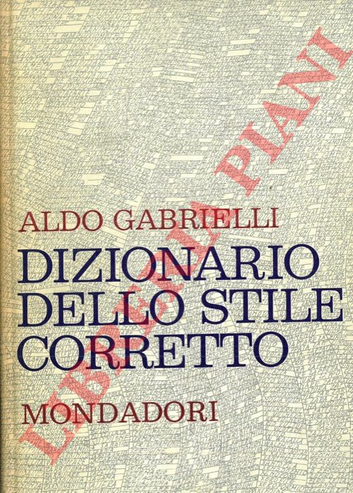 GABRIELLI Aldo - - Dizionario dello stile corretto. Guida pratica per scrivere e parlare bene.