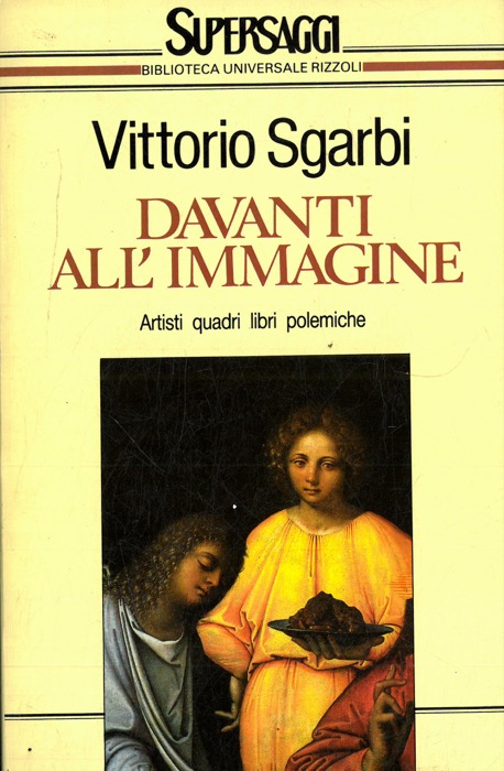 SGARBI Vittorio - - Davanti all'immagine. Artisti quadri libri polemiche.