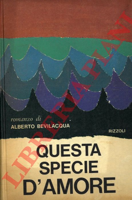 BEVILACQUA Alberto - - Questa specie d'amore.