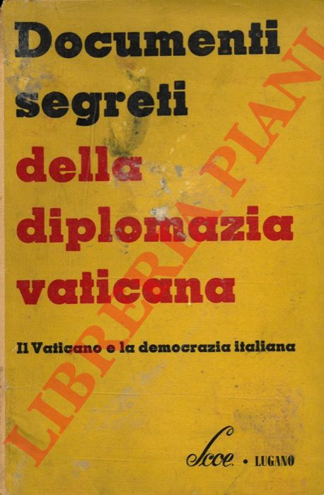 - - Documenti segreti della Diplomazia Vaticana. Il Vaticano e la Democrazia italiana.