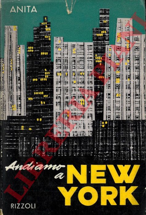 ANITA - - Andiamo a New York. La vita intima della grande metropoli.