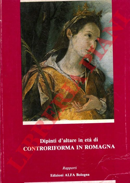 - - Dipinti d'altare in et di controriforma in Romagna 1560 - 1650.