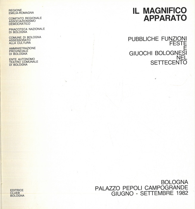 - - Il magnifico apparato. Pubbliche funzioni, feste e giuochi bolognesi nel settecento.