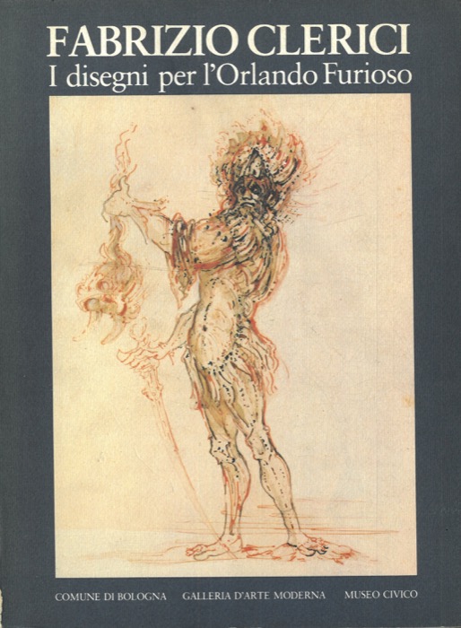 - - Fabrizio Clerici. I disegni per l'Orlando Furioso. Bologna, Museo Civico 28 Marzo 3 Maggio 1981.