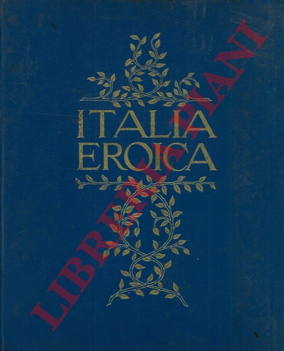 (BERTARELLI F. - BERTOLDI S. - SERRA F. - VINCENTI L.) - - Italia eroica.