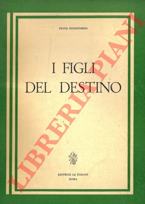 HEISSENBERG Peter - - I figli del destino.