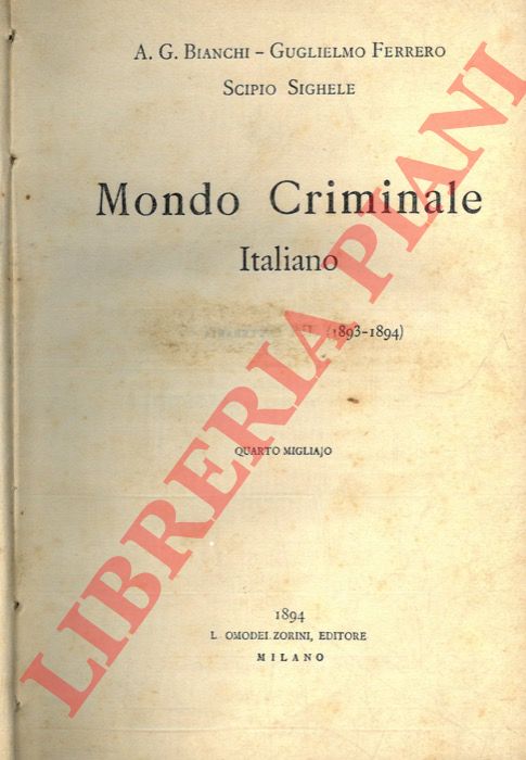 BIANCHI A.G. - FERRERO Guglielmo - SIGHELE Scipio - - Mondo criminale italiano. Seconda serie 1893-94.