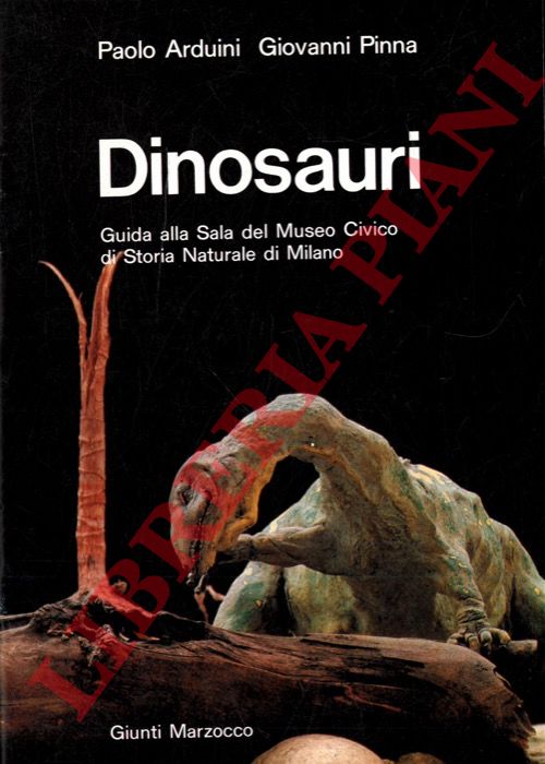 ARDUINI Paolo - PINNA Giovanni - - Dinosauri. Guida alla Sala del Museo Civico di Storia Naturale di Milano.