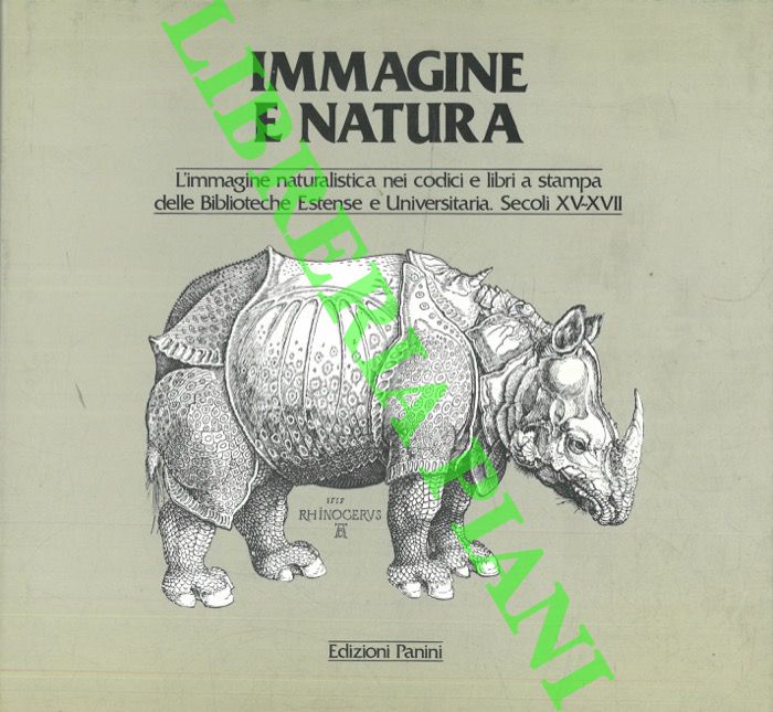 - - Immagine e natura. L'immagine naturalistica nei codici e libri a stampa delle Biblioteche Estense e Universitaria. Secoli XV-XVII.