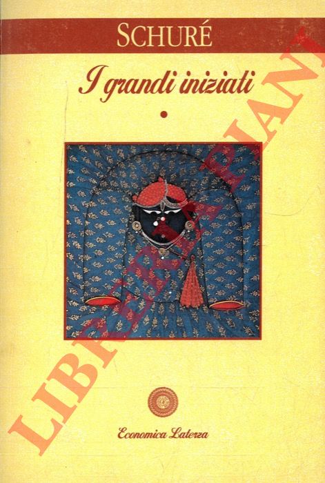 SCHURE' Edoardo - - I grandi iniziati. Storia segreta delle religioni. Rama - Krishna - Ermete - Mos - Orfeo - Pitagora - Platone - Ges.