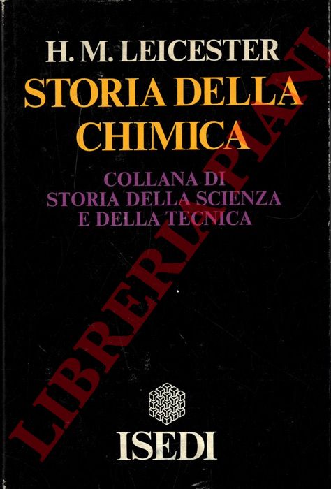 LEICESTER Henry M. - - Storia della chimica.