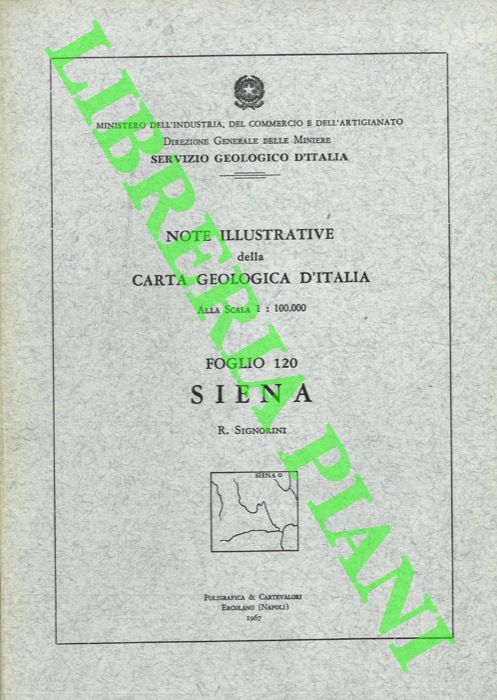 SIGNORINI R. - - Siena. Foglio 120. Note illustrative della carta geologica d'Italia alla scala 1:100.000.