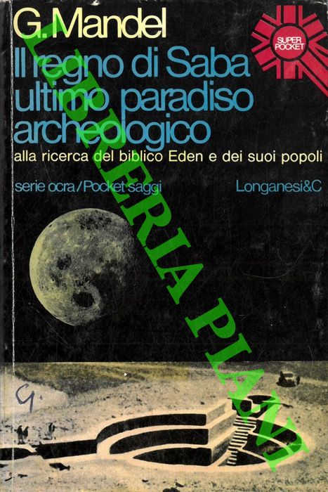 MANDEL Gabriele - - Il regno di Saba ultimo paradiso archeologico.