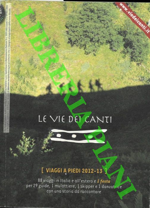 - - Le Vie dei canti. Viaggi a piedi 2012-13.