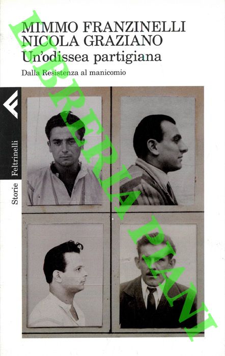 FRANZINELLI Mimmo - GRAZIANO Nicola - - Un'odissea partigiana. Dalla Resistenza al manicomio.