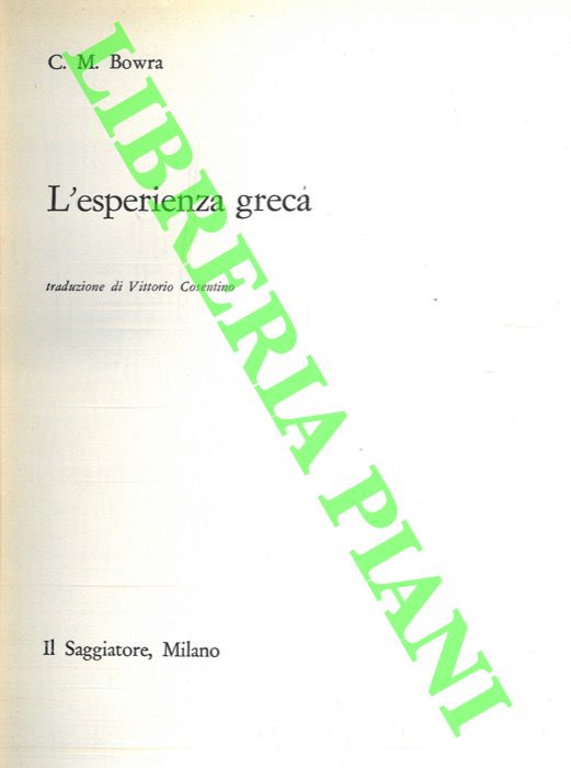 BOWRA C.M. - - L'esperienza greca.
