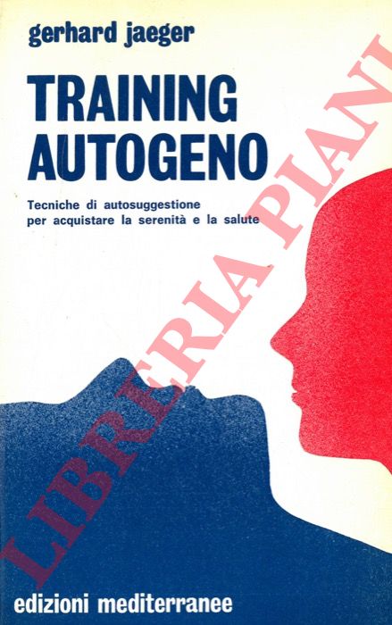 JAEGER Gerhard - - Training autogeno. Tecniche di autosuggestione per acquisire la serenit e la salute.