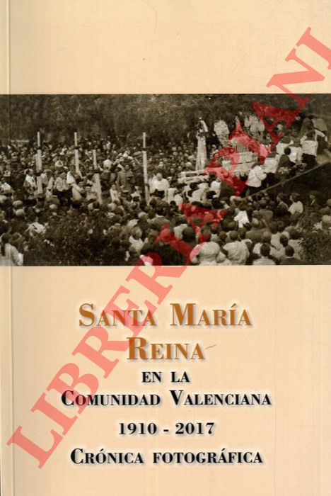 DE SALES FERRI CHULIO Andrs - - Santa Maria Reina en la Comunidad Valenciana 1910-2017. Cronica fotografica.