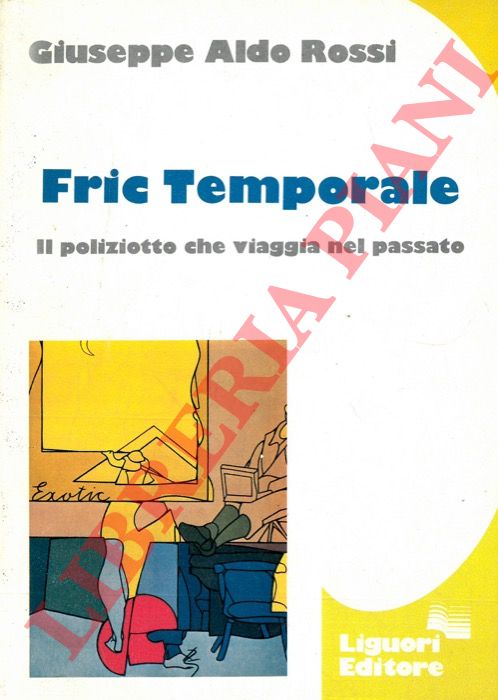 ROSSI Giuseppe  Aldo - - Fric Temporale. Il poliziotto che viaggia nel passato.