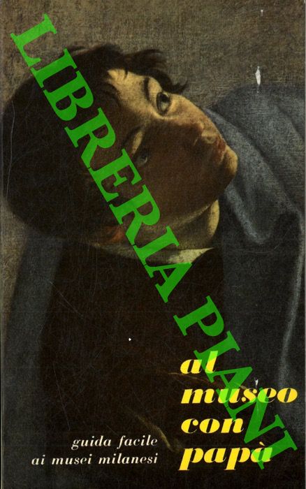 LORENZI Alberto - - Al museo con pap. Guida facile ai Musei Milanesi.