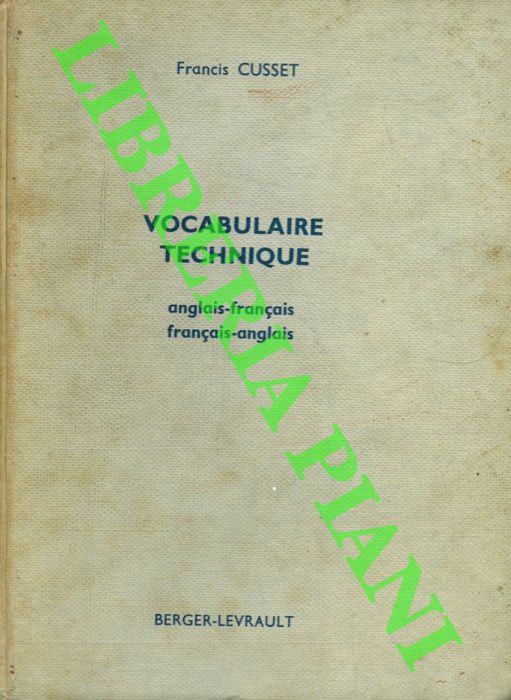 CUSSET Francis - - Vocabulaire technique anglais-franais franais-anglais. Electricit - Mcanique - Industries extractives et annexes - Mtallurgie - Sciences.