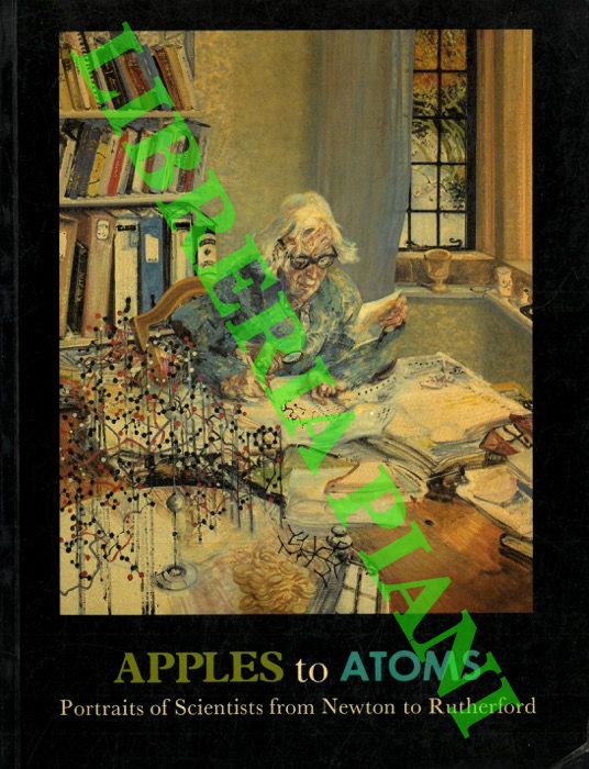 HACKMANN W. D. - - Apples to Atoms. Portraits of Scientists from Newton to Rutherford.