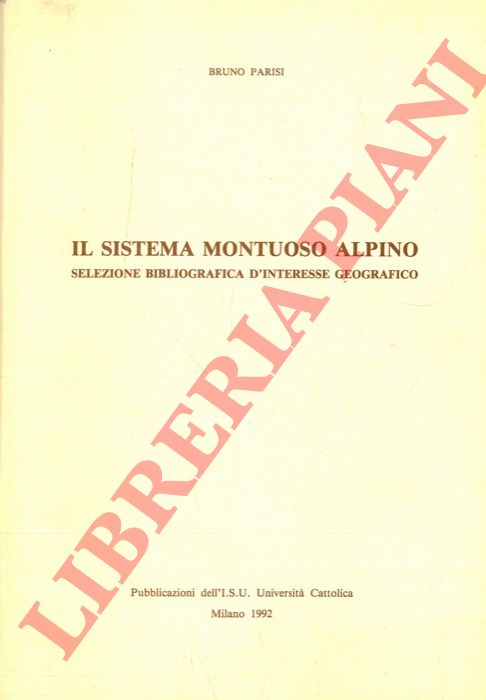PARISI Bruno - - Il sistema montuoso alpino. Selezione bibliografica d'interesse geografico.