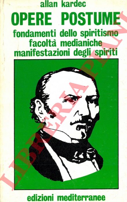 KARDEC Allan - - Opere postume.  Note autobiografiche. Principi fondamentali dello spiritismo. Facolt sconosciute dei vivi e manifestazioni dei morti. Elogio funebre per Allan Kardec di Camille Flammairon.