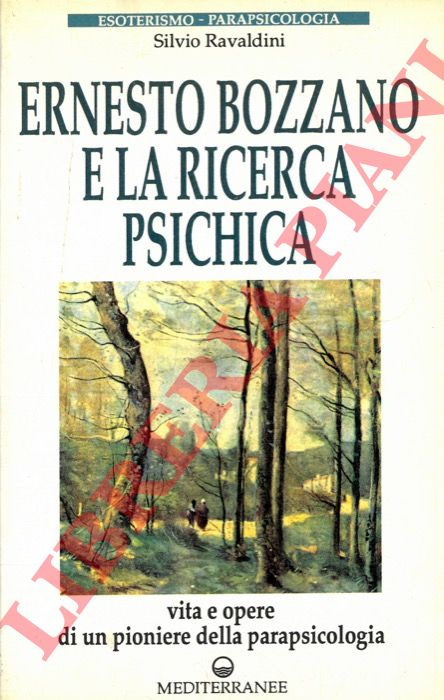 RAVALDINI Silvio - - Ernesto Bozzano e la ricerca psichica. Vita e opere di un pioniere della parapsicologia.