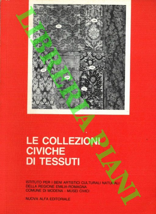 AA. VV. - - Le collezioni civiche di tessuti. Conservazione esposizione catalogazione. Atti del seminario di studi. Modena 3-4 ottobre 1986 Collegio San Carlo.