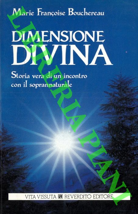BOUCHEREAU Marie Franoise - - Dimensione divina. Storia vera di un incontro con il  soprannaturale.