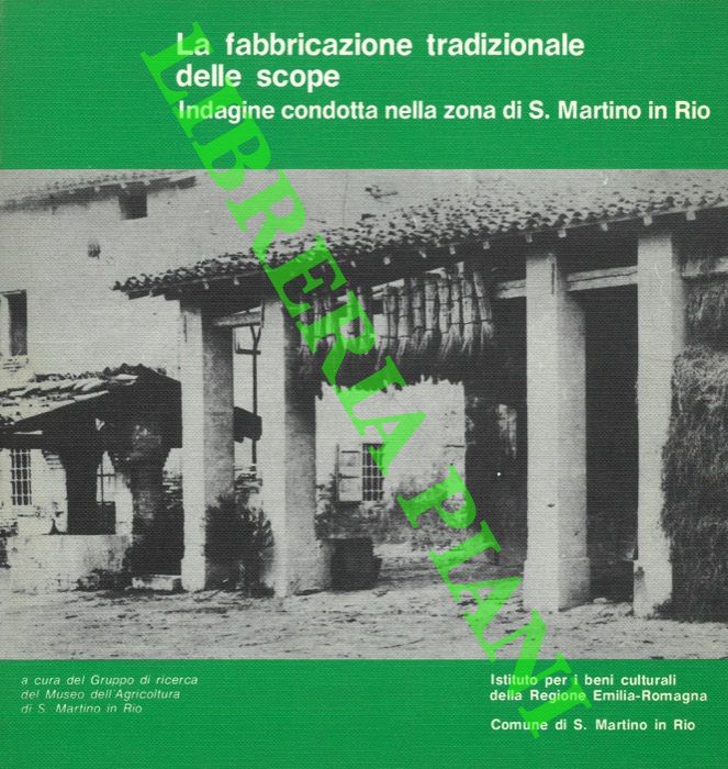 (Gruppo di Ricerca del Museo dell'Agricoltura di S.Martino in Rio) - - La fabbricazione tradizionale delle scope. Indagine condotta nella zona di S. Martino in Rio.