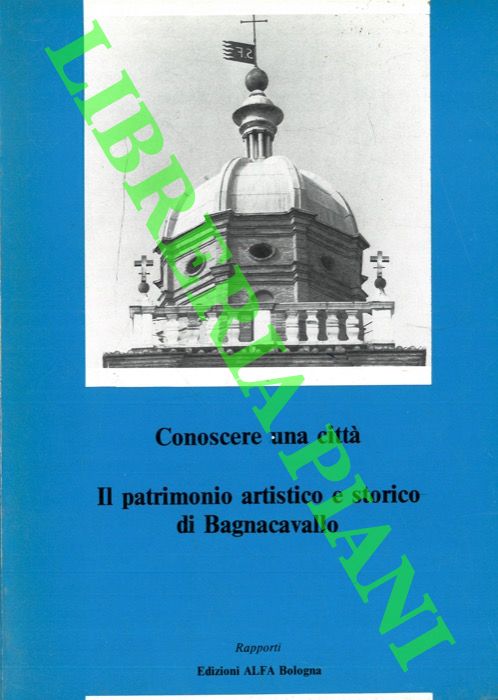 (AGOSTINI Grazia - CAIMMITTI Luisa) - - Conoscere una citt. Il patrimonio artistico e storico di Bagnacavallo.