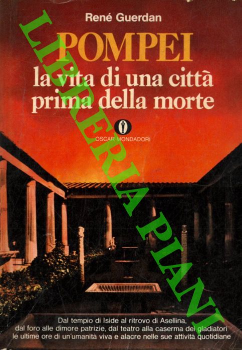 GUERDAN Ren - - Pompei. La vita di una citt prima della morte.