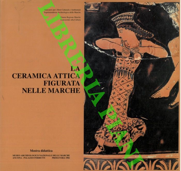 (BALDELLI Gabriele - LANDOLFI Maurizio - LOLLINI Delia G.) - - La ceramica attica figurata nelle Marche. Mostra didattica.