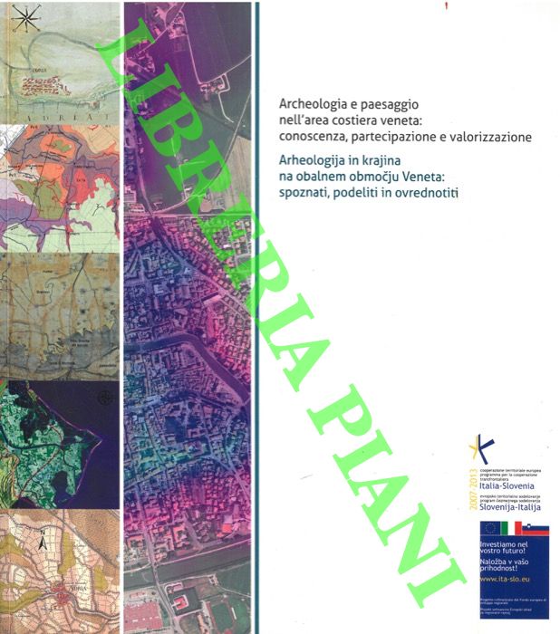 AA. VV. - - Archeologia e paesaggio nell'area costiera veneta: conoscenza, partecipazione e valorizzazione. Arheologija in krajina na obalnem obmocju Veneta: spoznati, podeliti in ovrednotiti.