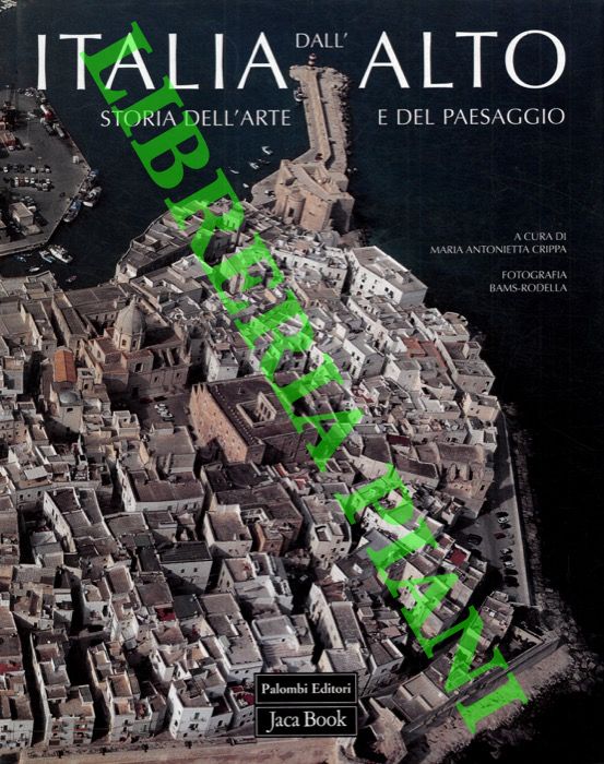 (CRIPPA Maria Antonietta) . - Italia dall'alto. Storia dell'arte e del paesaggio.
