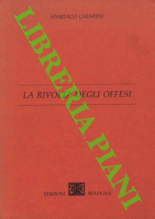 CHIARINI Spartaco - - La rivolta degli offesi.