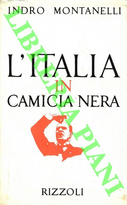 MONTANELLI Indro - - L'Italia in camicia nera. (1919 - 3 gennaio 1925) .